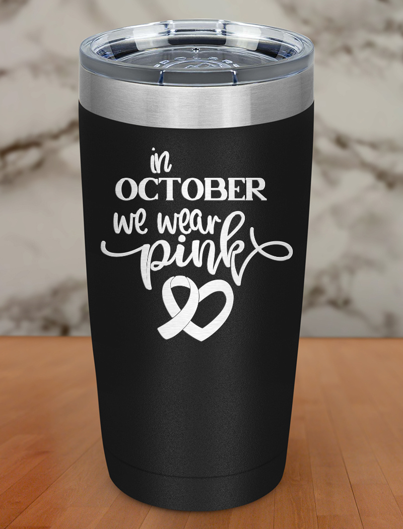 In october we wear pink Laser Etched Tumbler