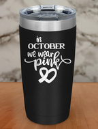 In october we wear pink Laser Etched Tumbler