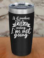 If it involves fake smiling, I'm not going Laser Etched Tumbler