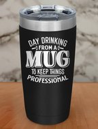 Day Drinking From A Mug Laser Etched Tumbler