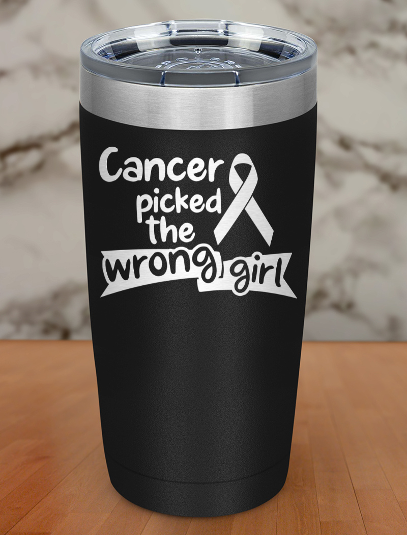 Cancer picked the wrong girl Laser Etched Tumbler