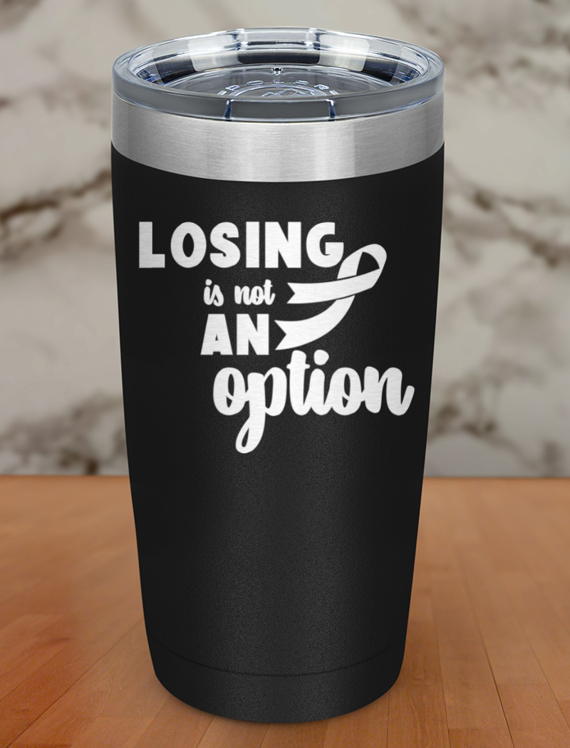 Losing is not an option Laser Etched Tumbler