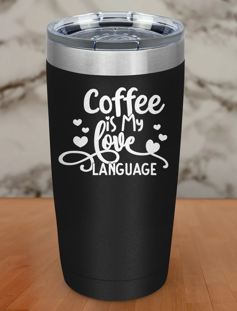 Coffee Is My Love Language Laser Etched Tumbler