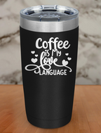 Coffee Is My Love Language Laser Etched Tumbler