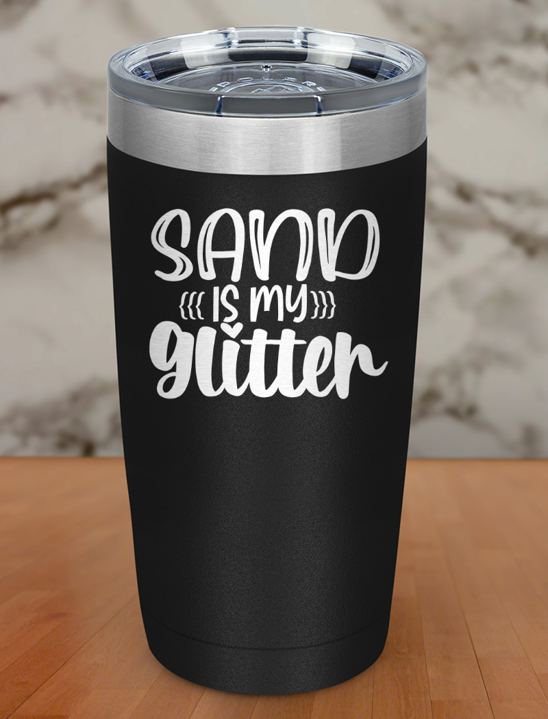 Sand Is My Glitter Laser Etched Tumbler