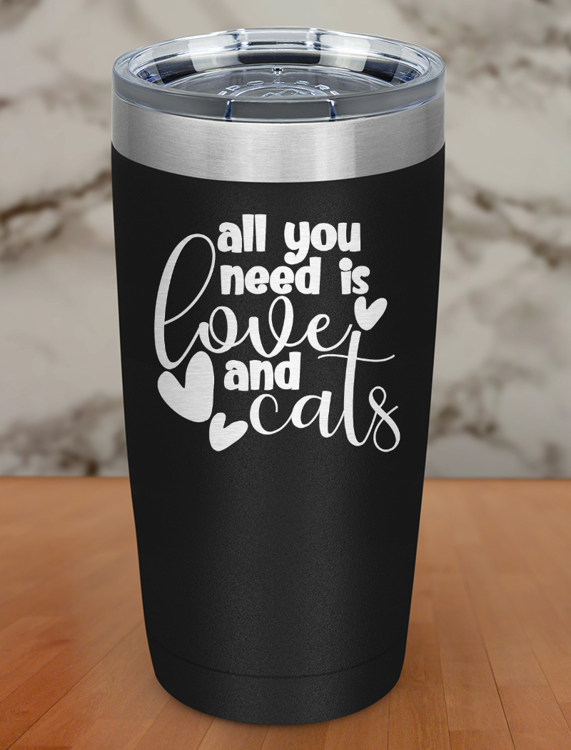 All You Need Is Love And CatS Laser Etched Tumbler