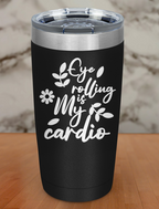 Eye rolling is my cardio Laser Etched Tumbler