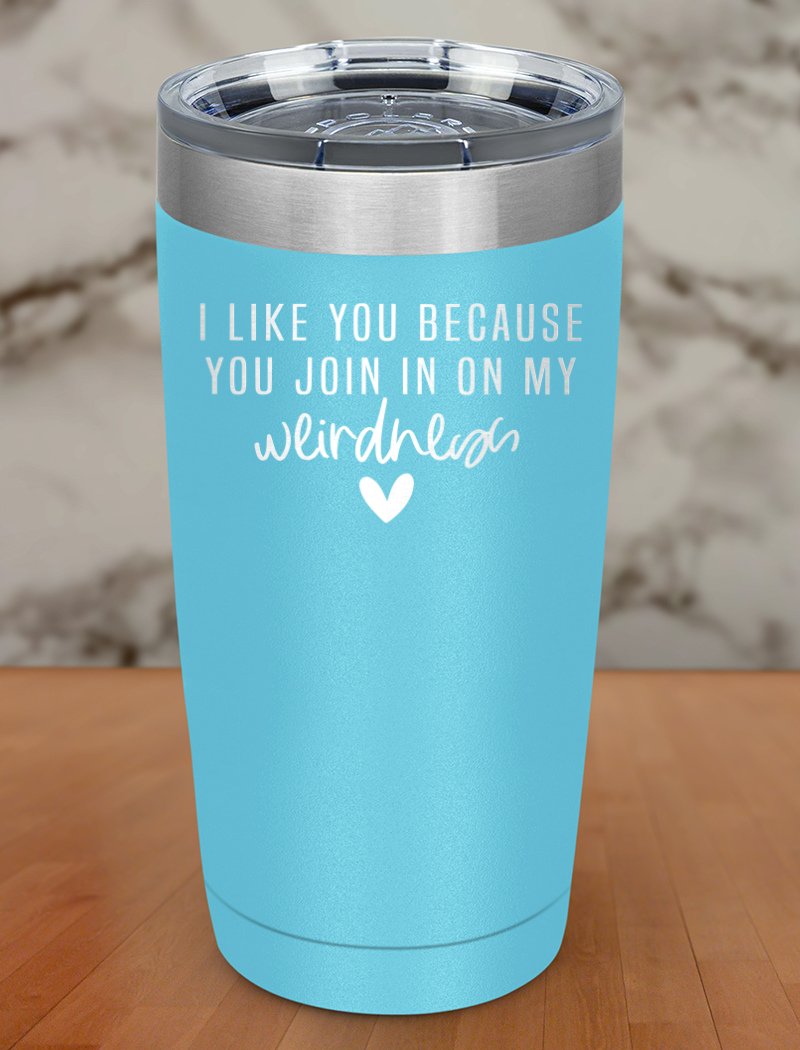 i like you because Laser Etched Tumbler