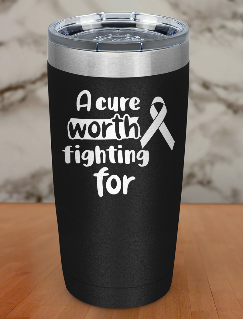 A cure worth fighting for Laser Etched Tumbler