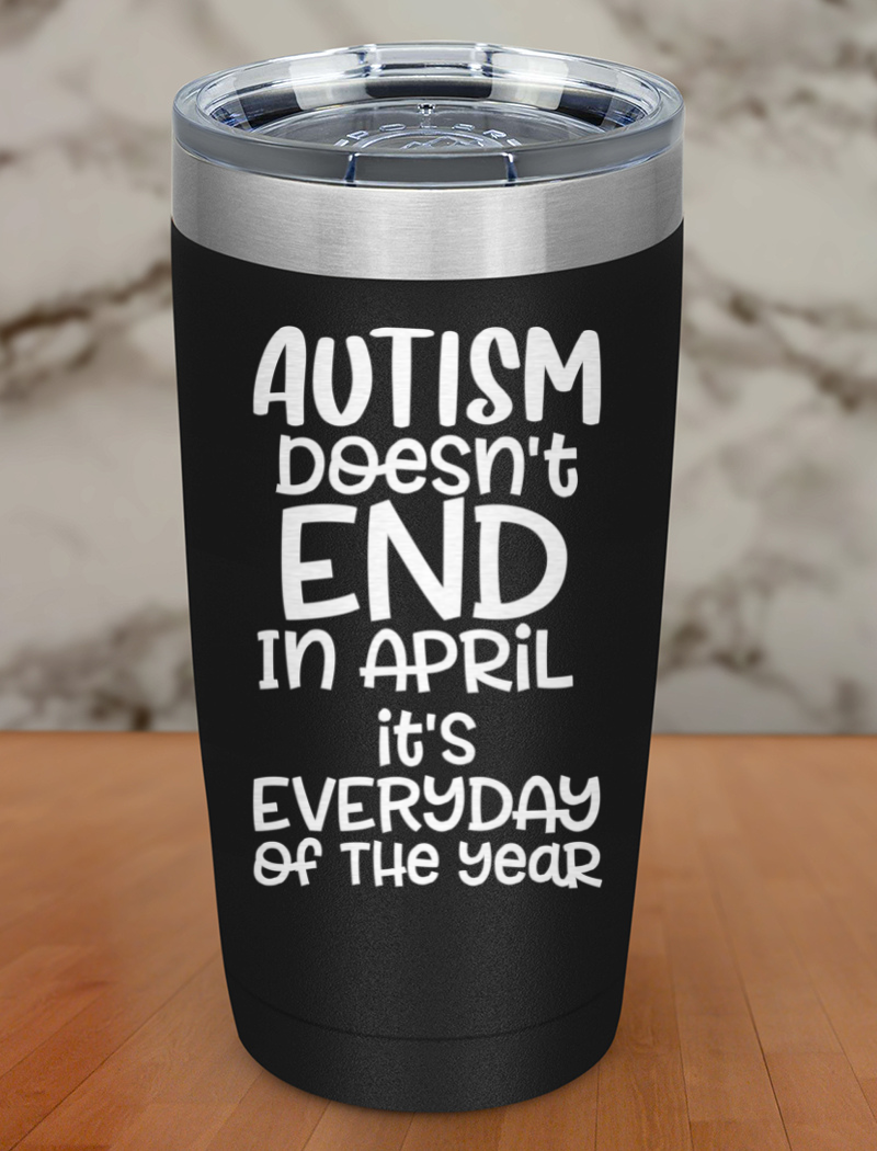 Autism doesn't end in April Laser Etched Tumbler