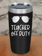 Teacher off duty Laser Etched Tumbler