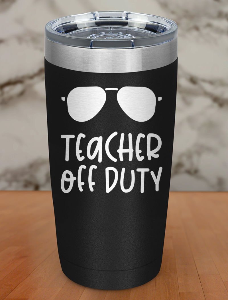 Teacher off duty Laser Etched Tumbler