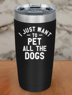 i just want to pet all dogs Laser Etched Tumbler