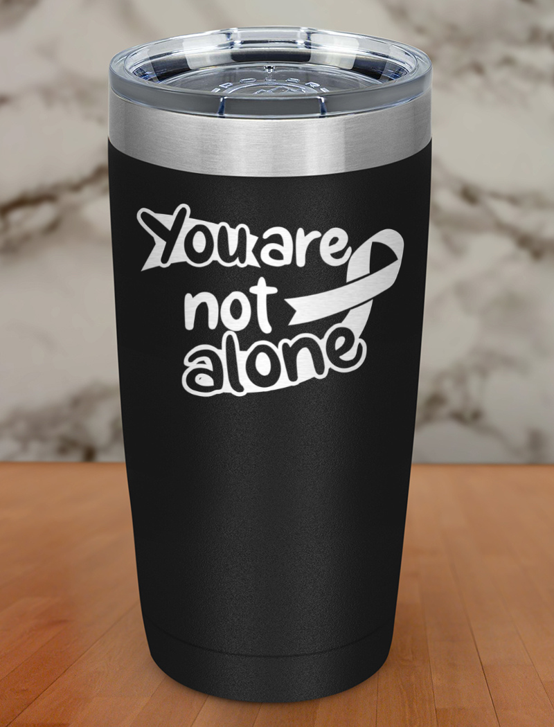 You are not alone Laser Etched Tumbler