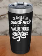In Order To Insult Me Laser Etched Tumbler