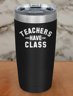 Teachers have class Laser Etched Tumbler
