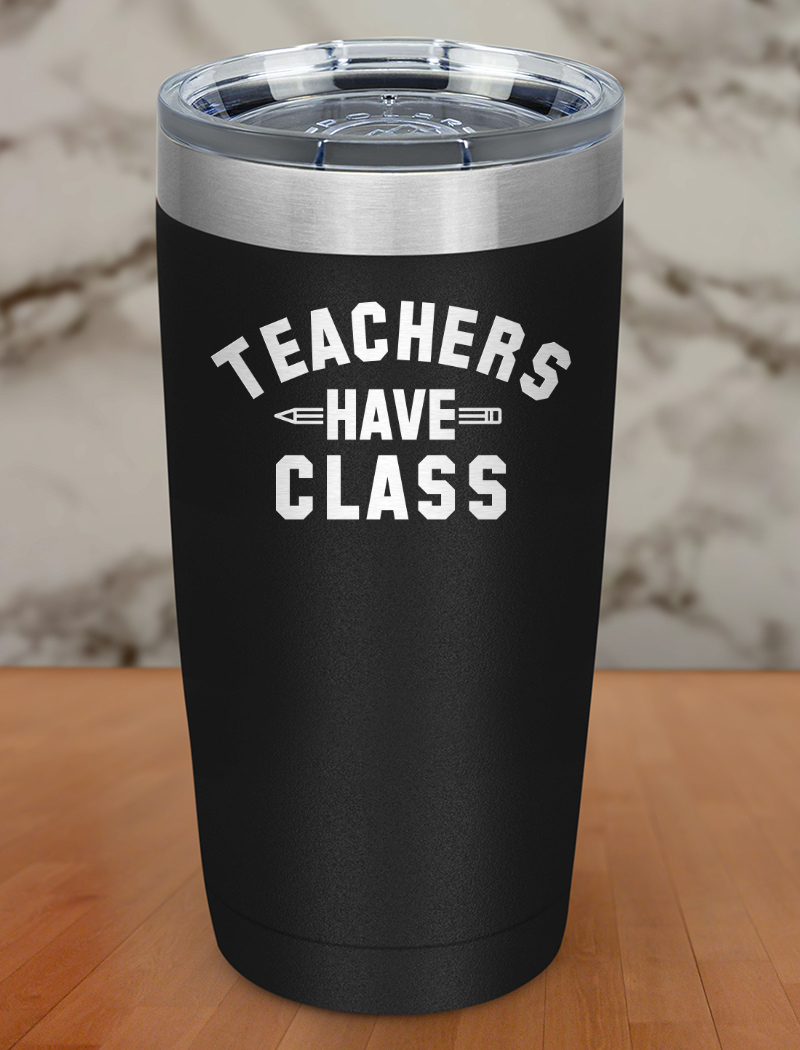 Teachers have class Laser Etched Tumbler
