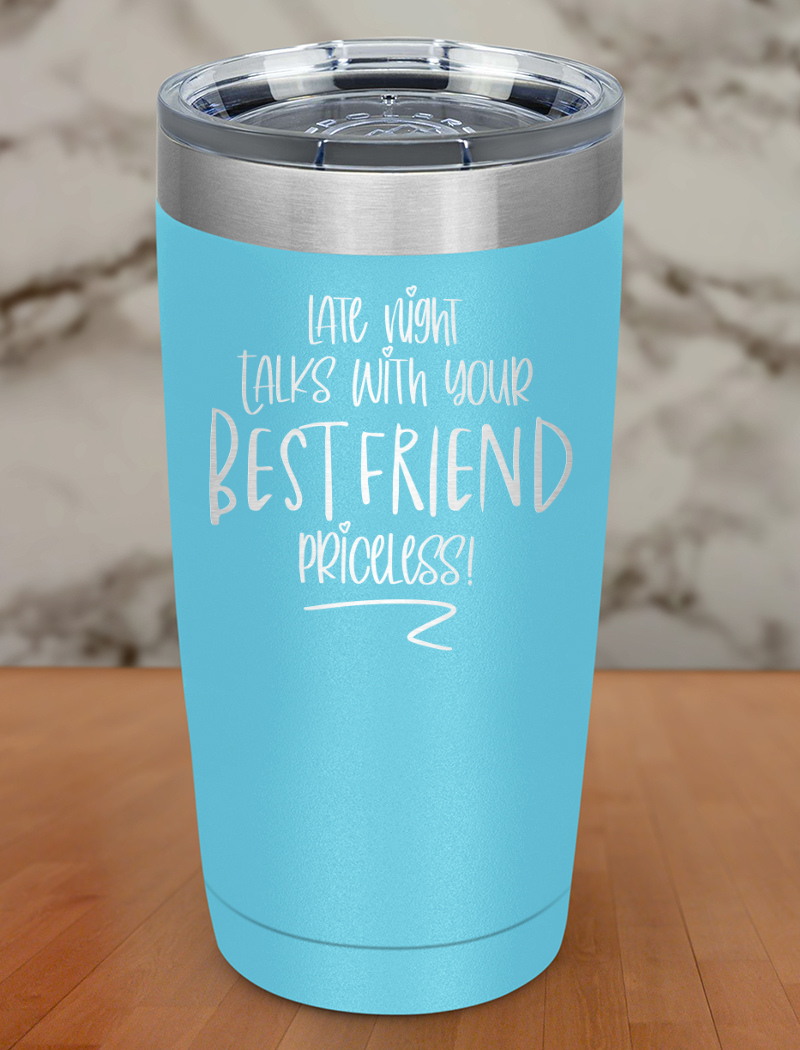 late night talks with your bestfriend priceless Laser Etched Tumbler