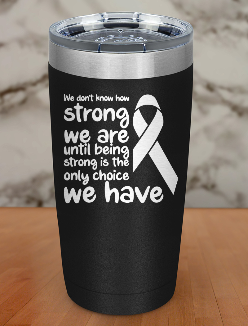 We don’t know how strong Laser Etched Tumbler
