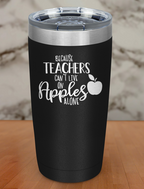 Because Teachers Can t Live Laser Etched Tumbler