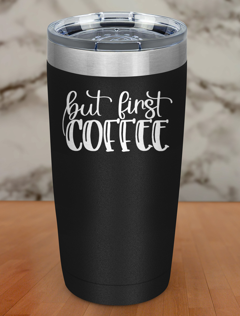 But First Coffee Laser Etched Tumbler