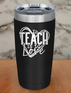 to teach is to love Laser Etched Tumbler