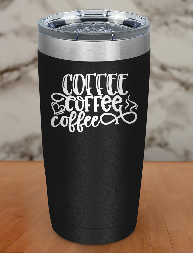 Coffee Coffee Coffee Laser Etched Tumbler